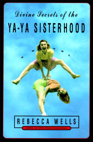 Divine Secrets of the Ya-Ya Sisterhood by Rebecca Wells